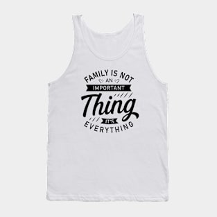 FAMILY IS NOT AN IMPORTANT THING. IT'S EVERYTHING Tank Top